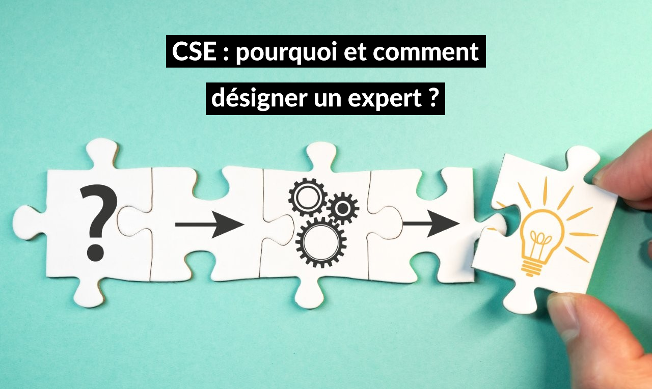 Votre CSE a le DROIT de se faire accompagner par des experts