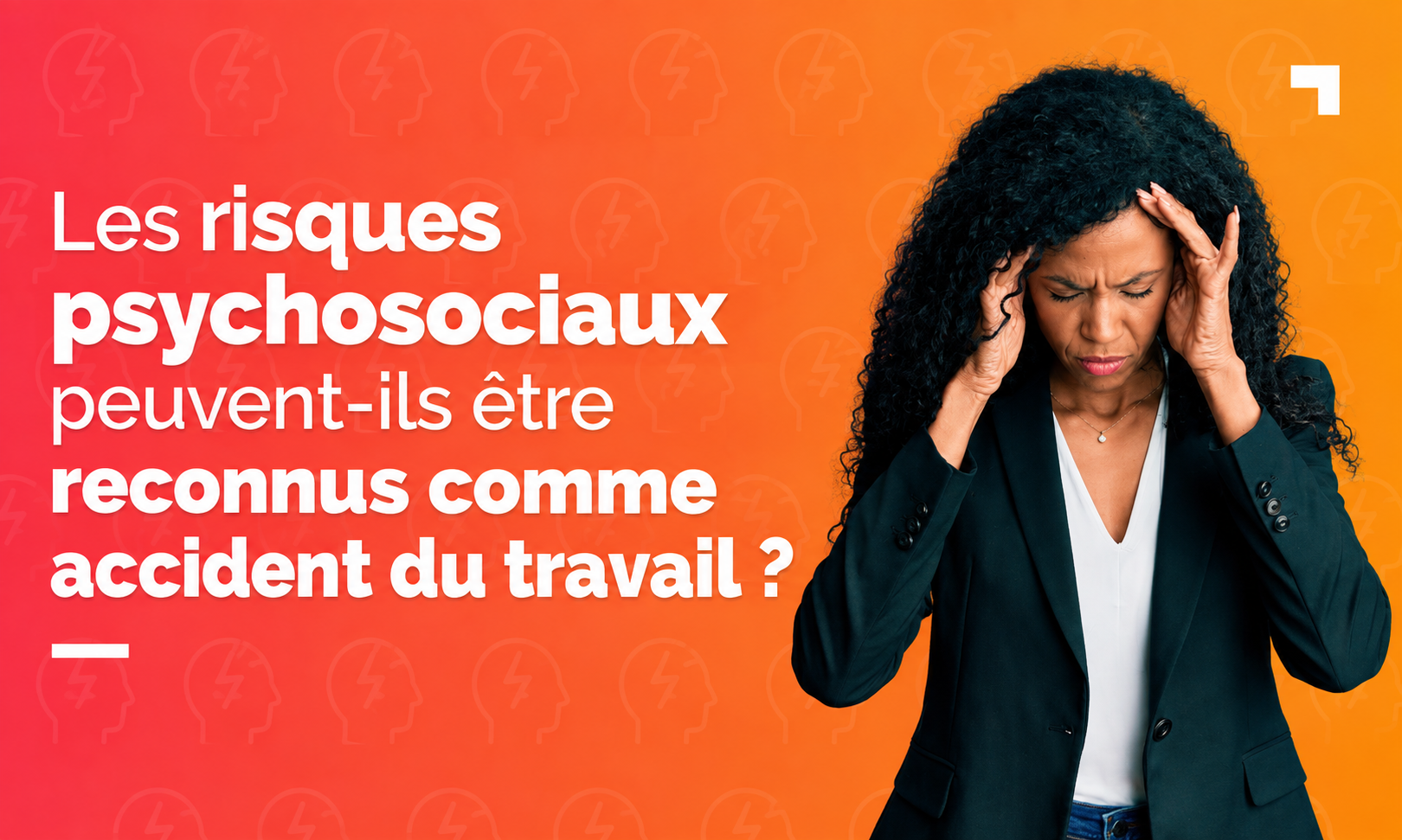Dossier pratique CSE : Les risques psychosociaux peuvent-ils être reconnus comme accident du travail ?