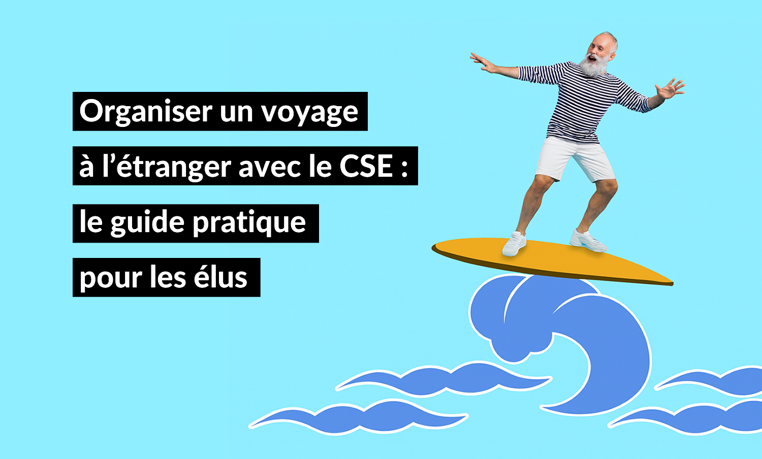 Guide pratique pour l'organisation d'un voyage à l'étranger par le CSE en 2026