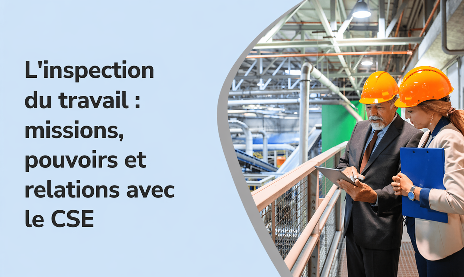 L'inspection du travail : missions, pouvoirs et relations avec le CSE