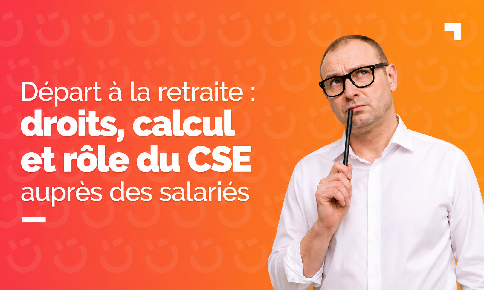 Départ à la retraite : droits, calcul et rôle du CSE auprès des salariés