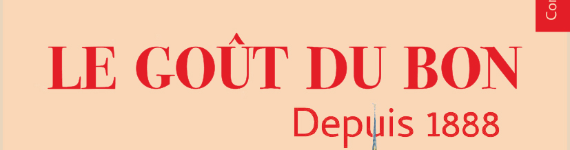 LE GOÛT DU BON / Depuis 1888